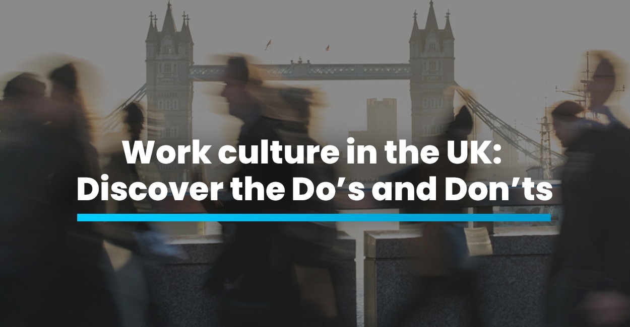 Work culture in the UK: Discover the Do’s and Don’ts
